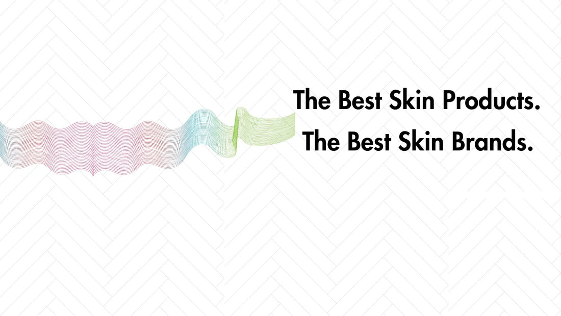 The Best Skin Products. The Best Skincare Brands.